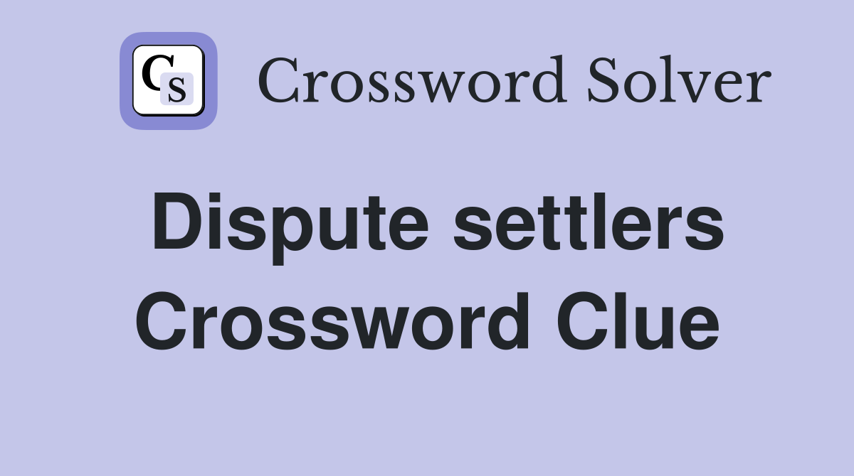 Dispute settlers Crossword Clue