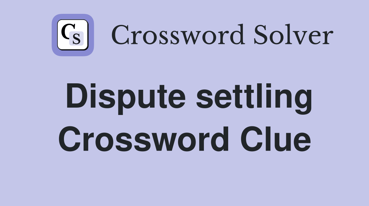 Dispute settling Crossword Clue