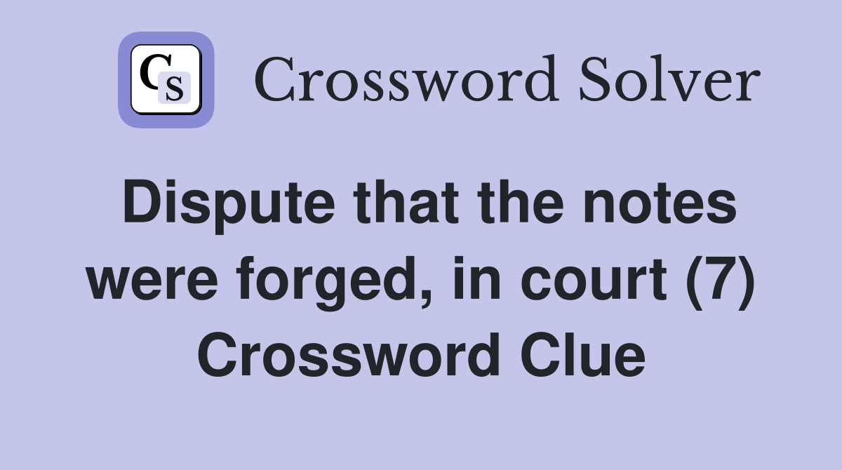 Dispute that the notes were forged, in court (7) Crossword Clue