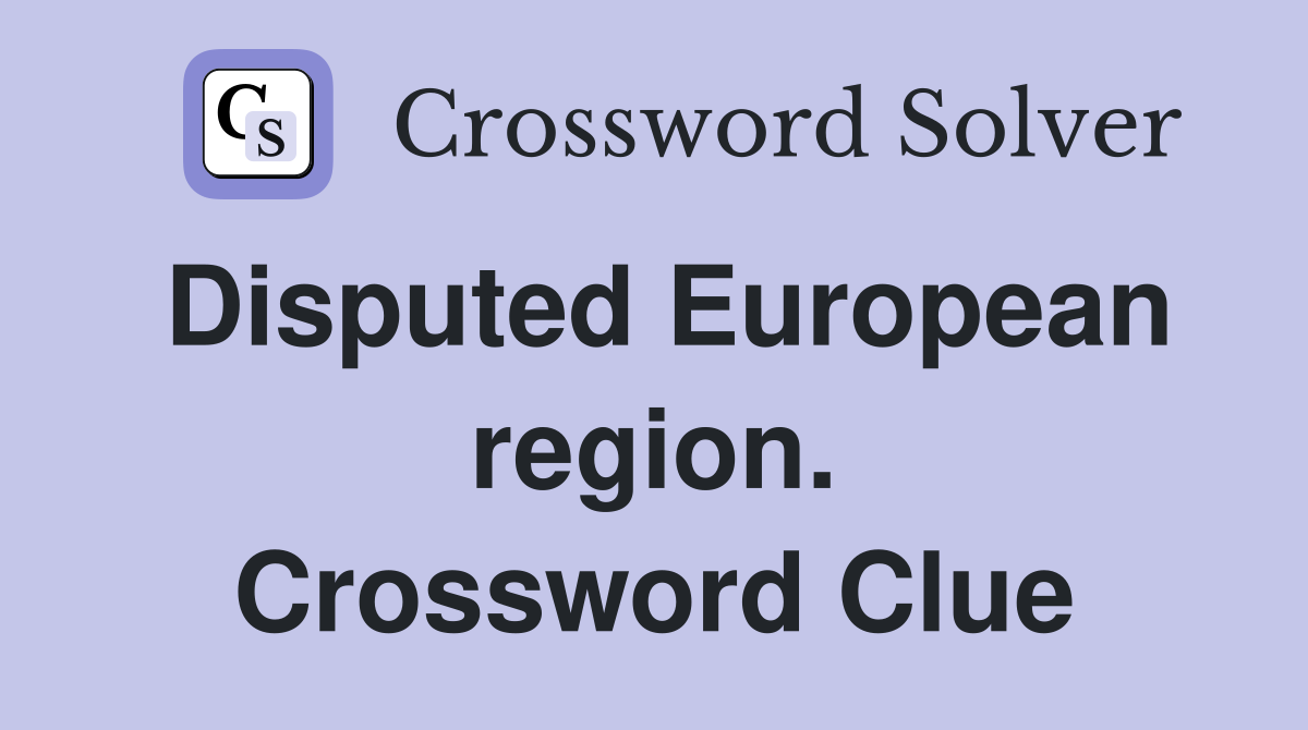 Disputed European region. Crossword Clue