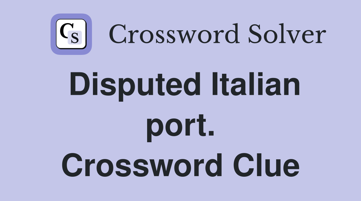 Disputed Italian port. Crossword Clue