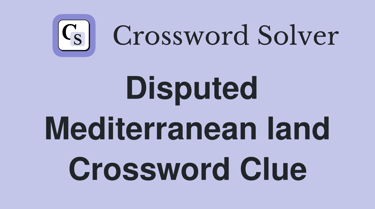Disputed Mediterranean land Crossword Clue