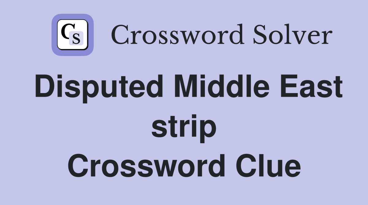 Disputed Middle East strip Crossword Clue