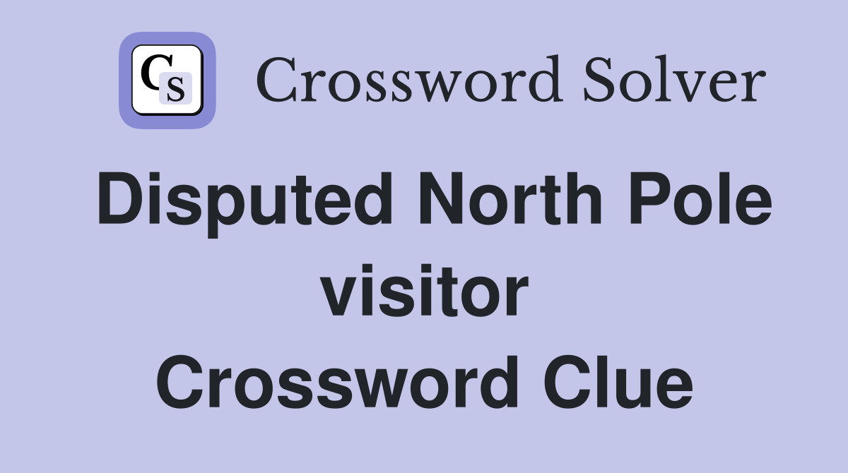 Disputed North Pole visitor Crossword Clue