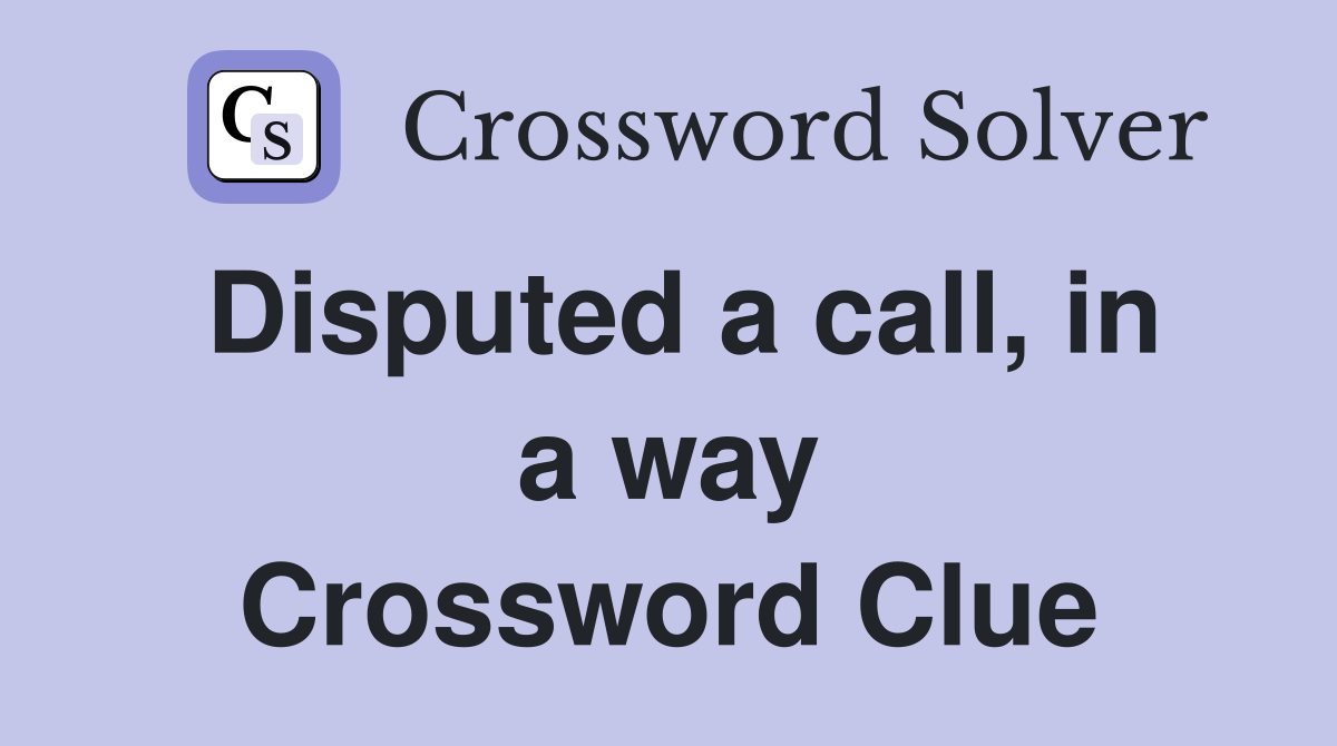 Disputed a call, in a way Crossword Clue