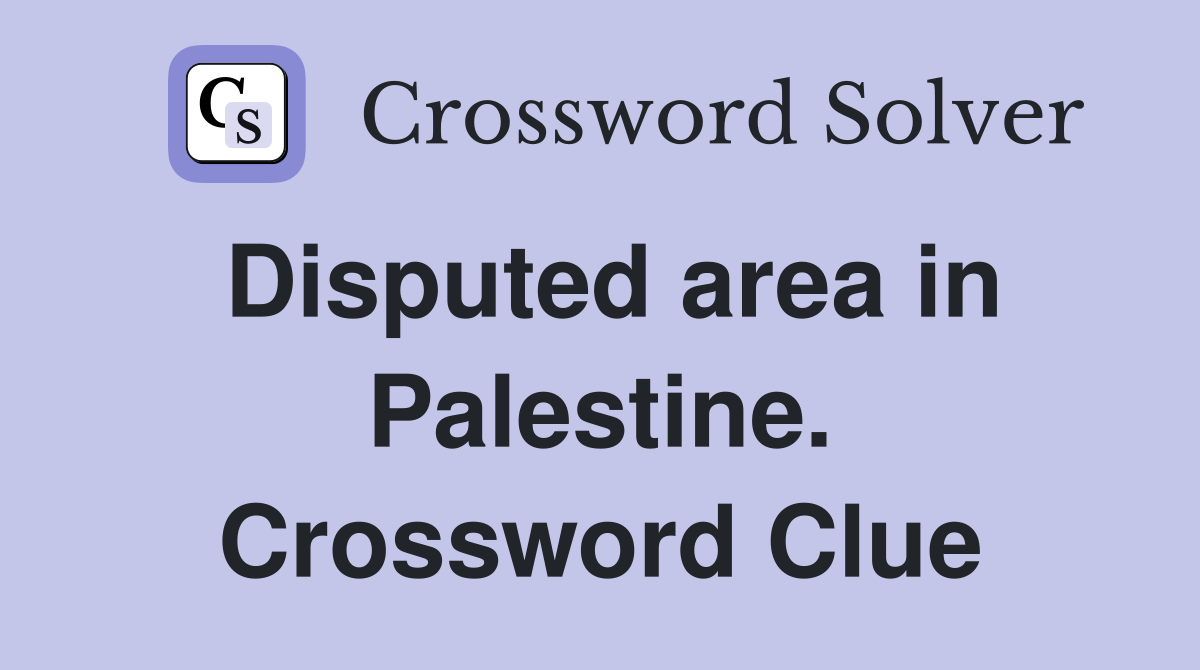 Disputed area in Palestine. Crossword Clue