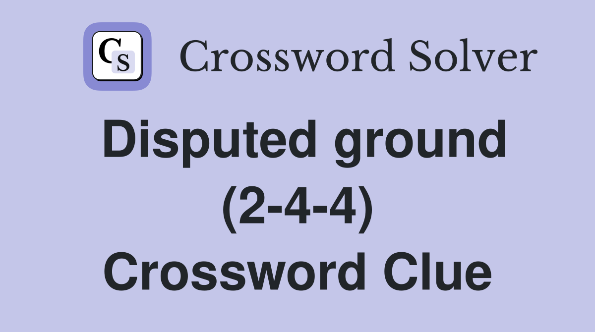 Disputed ground (2-4-4) Crossword Clue