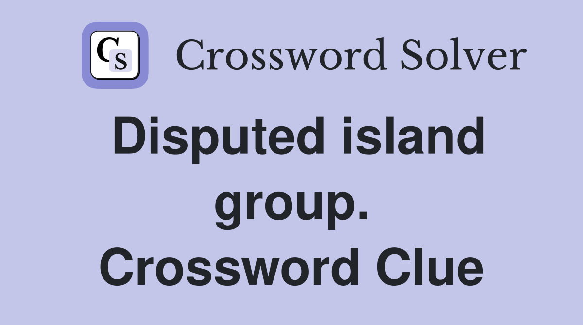 Disputed island group. Crossword Clue