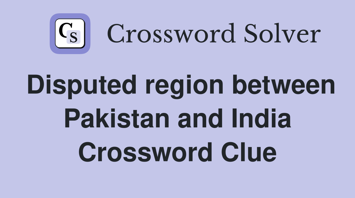 Disputed region between Pakistan and India Crossword Clue
