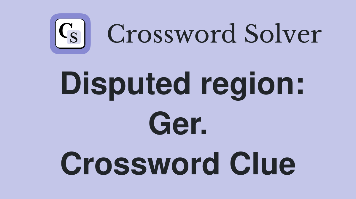 Disputed region: Ger. Crossword Clue