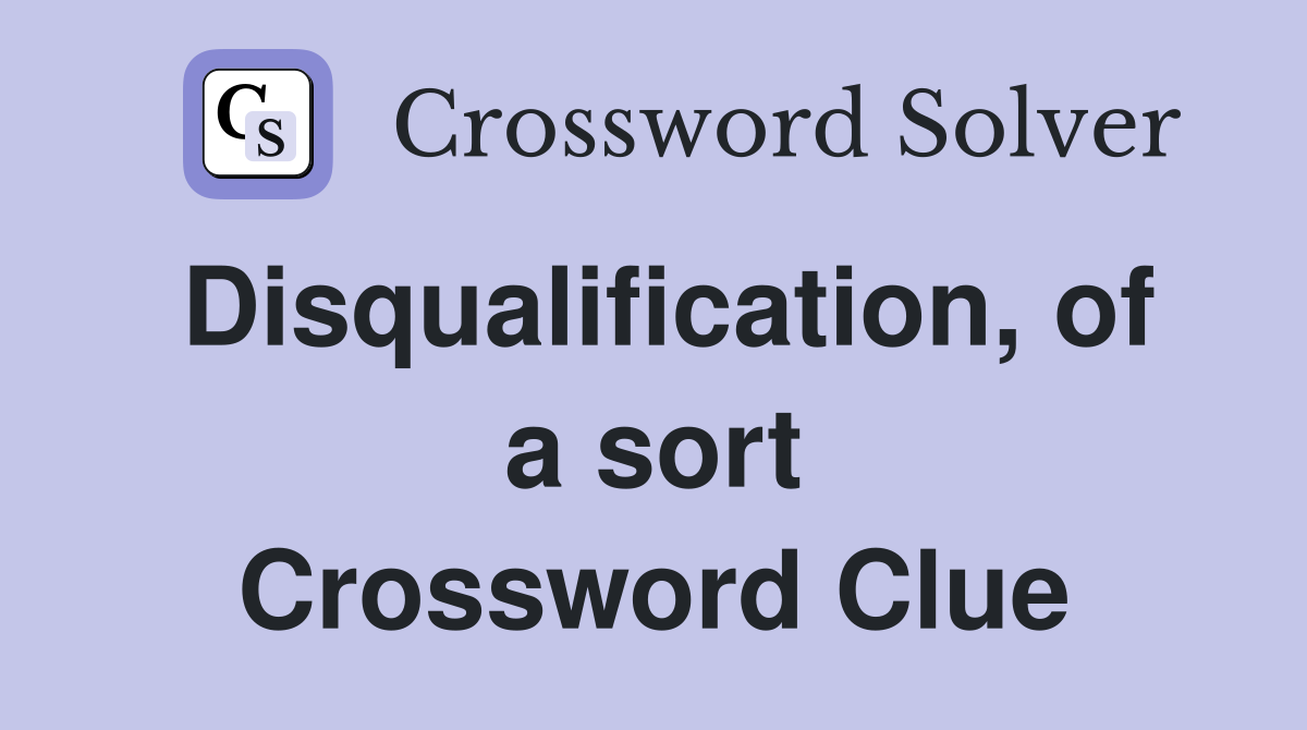 Disqualification, of a sort Crossword Clue