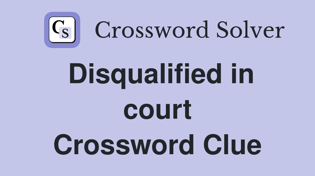 Disqualified in court Crossword Clue