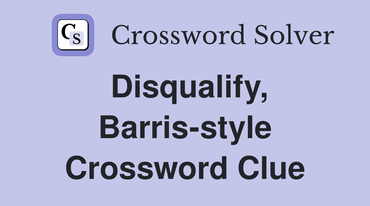 Disqualify, Barris-style Crossword Clue