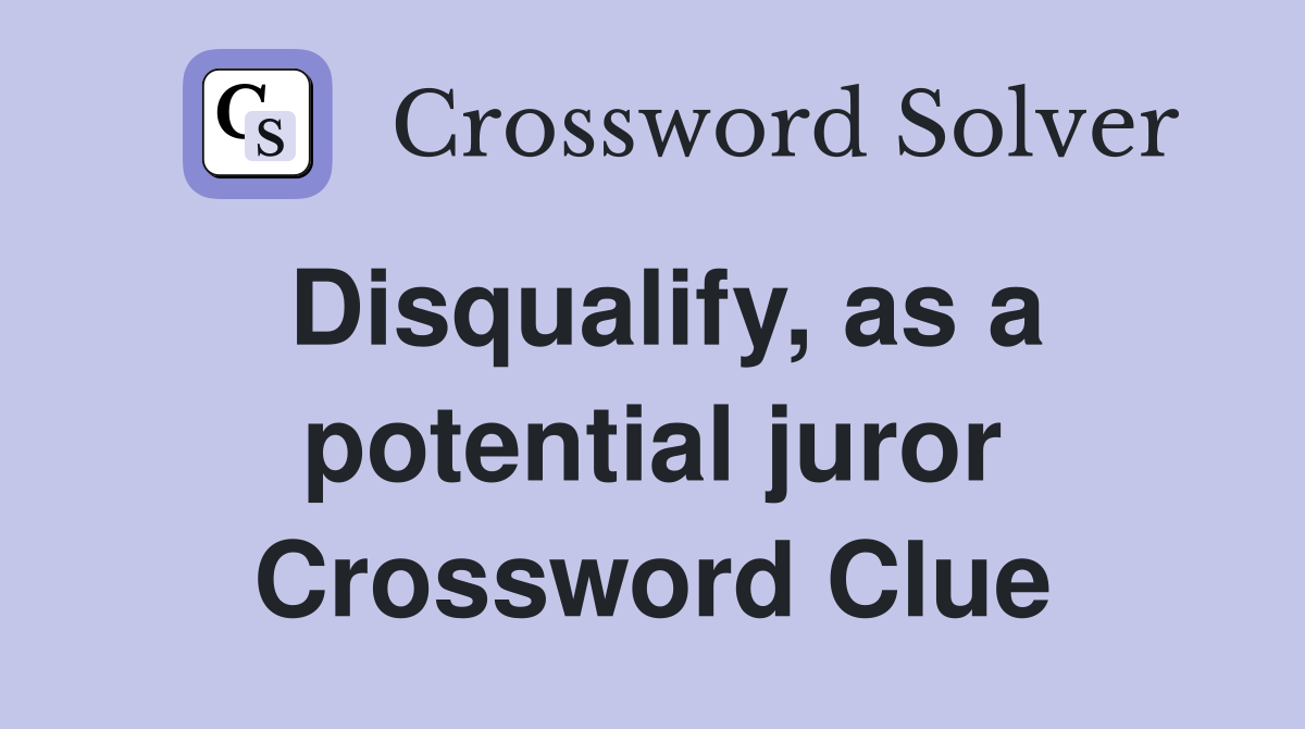 Disqualify, as a potential juror Crossword Clue