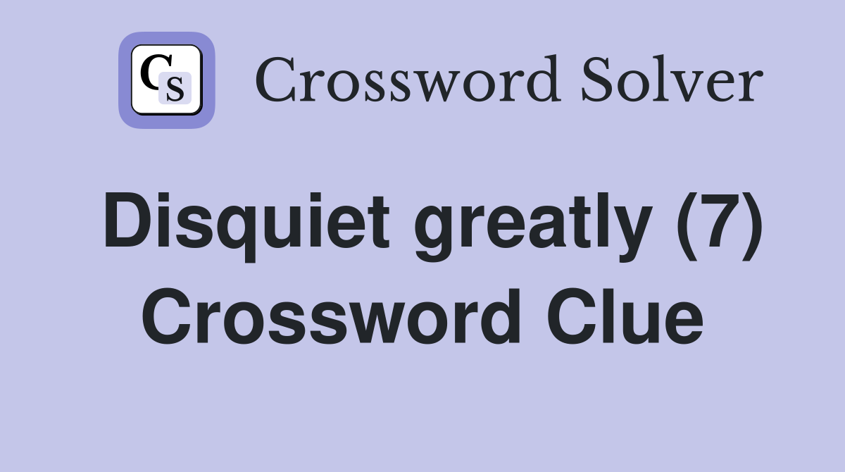 Disquiet greatly (7) Crossword Clue