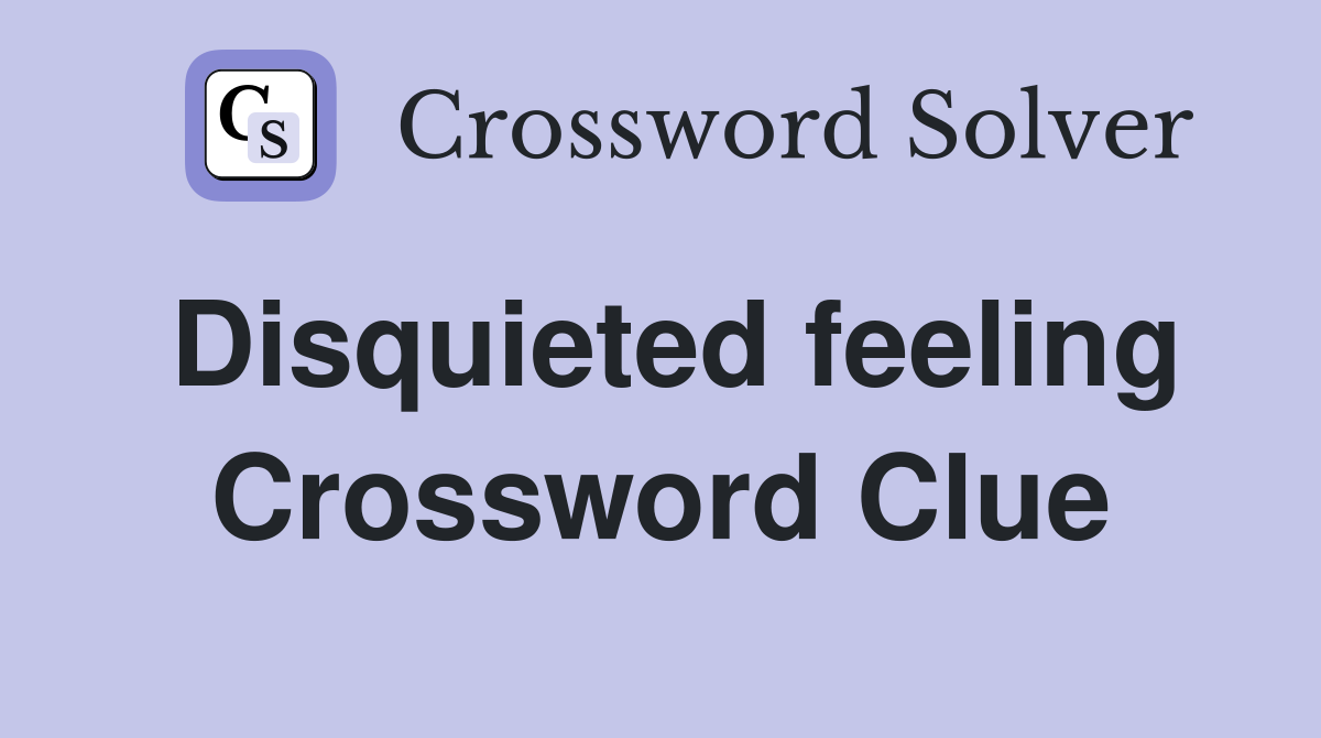 Disquieted feeling Crossword Clue
