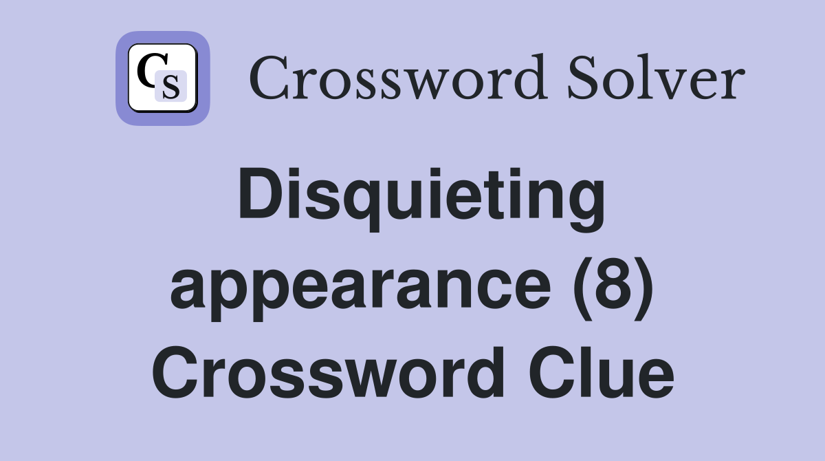 Disquieting appearance (8) Crossword Clue