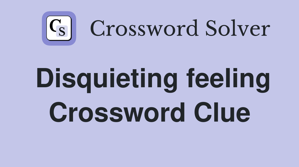 Disquieting feeling Crossword Clue