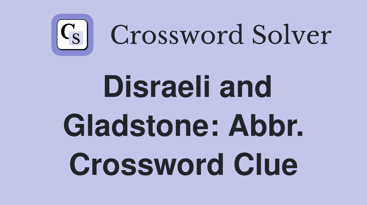 Disraeli and Gladstone: Abbr. Crossword Clue