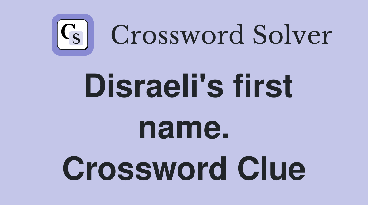 Disraeli's first name. Crossword Clue