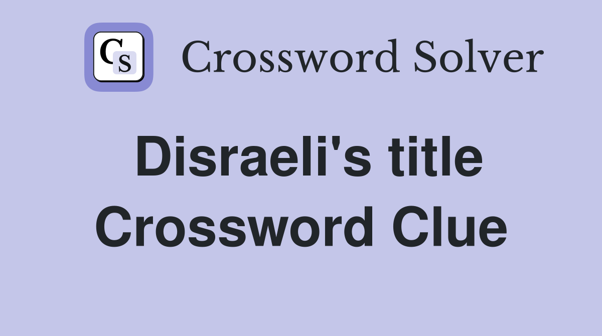 Disraeli's title Crossword Clue