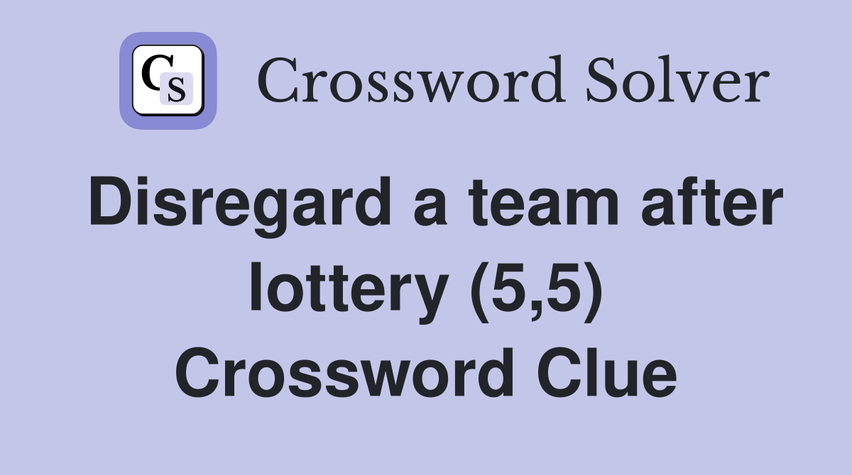Disregard a team after lottery (5,5) Crossword Clue