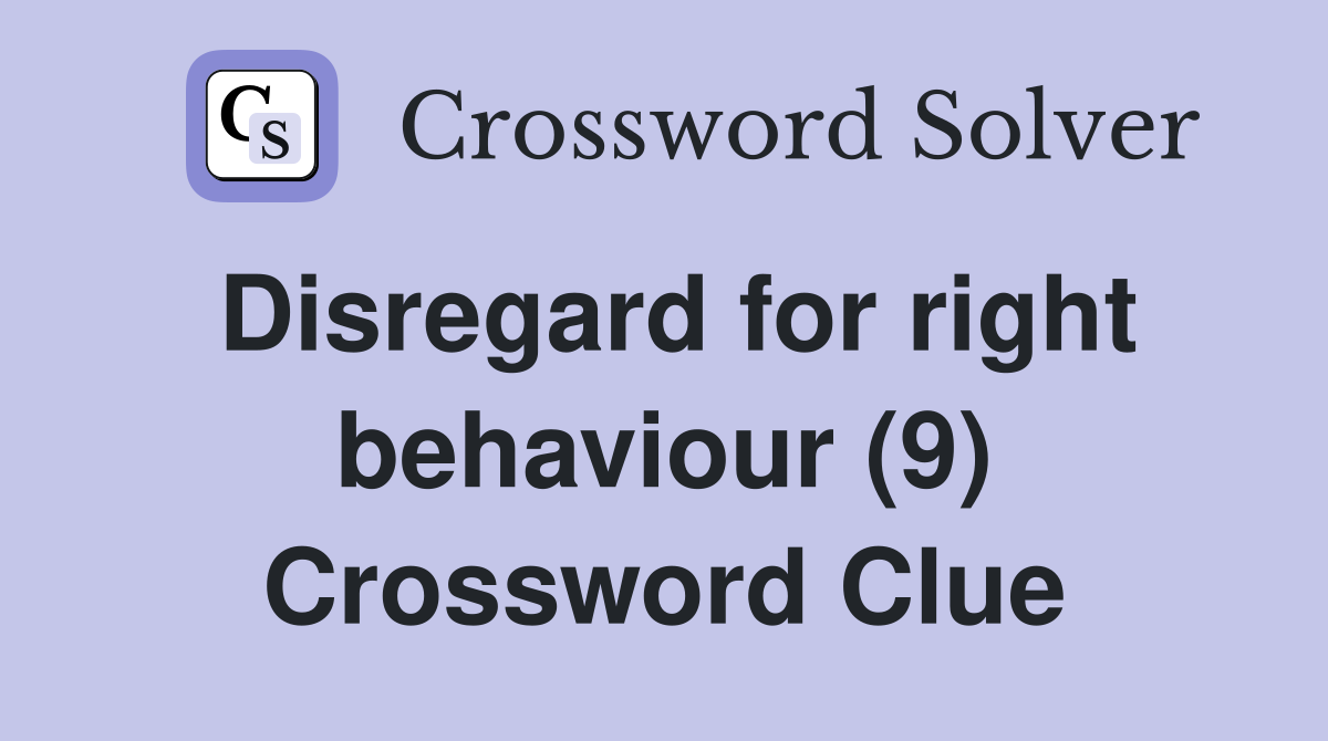 Disregard for right behaviour (9) Crossword Clue