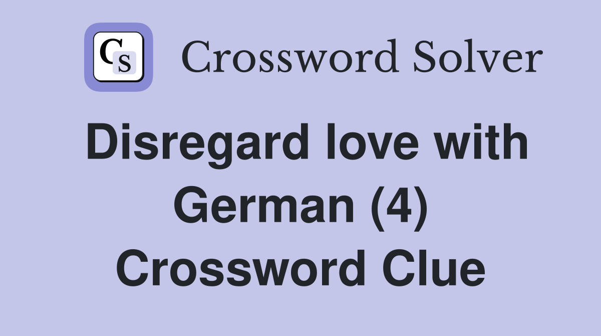 Disregard love with German (4) Crossword Clue