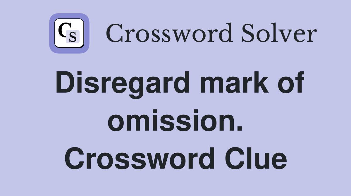 Disregard mark of omission. Crossword Clue