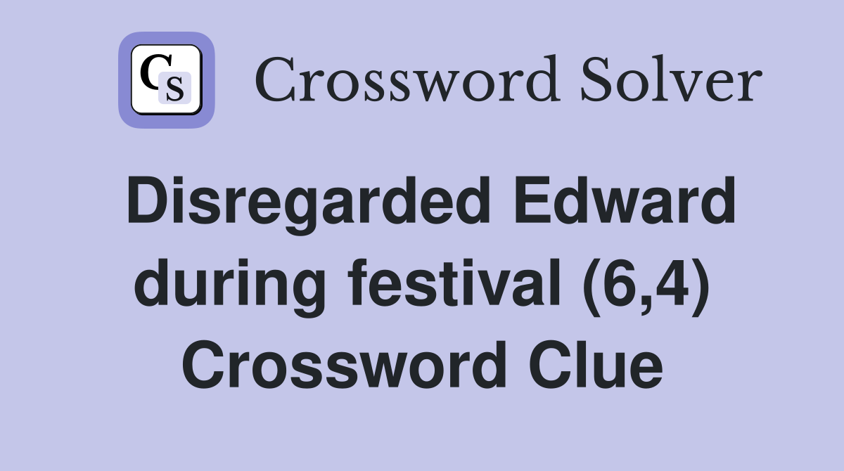 Disregarded Edward during festival (6,4) Crossword Clue