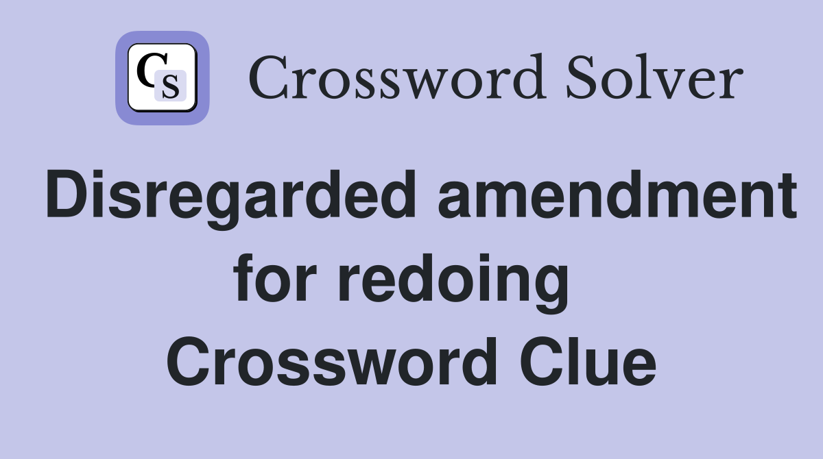 Disregarded amendment for redoing  Crossword Clue