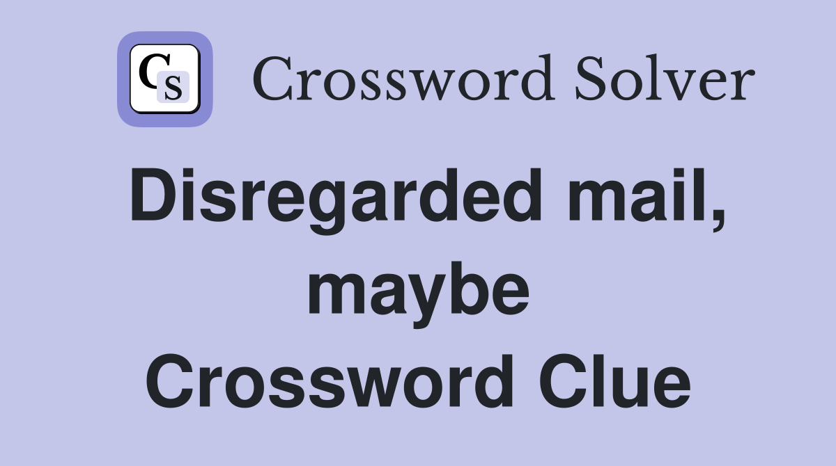 Disregarded mail, maybe Crossword Clue