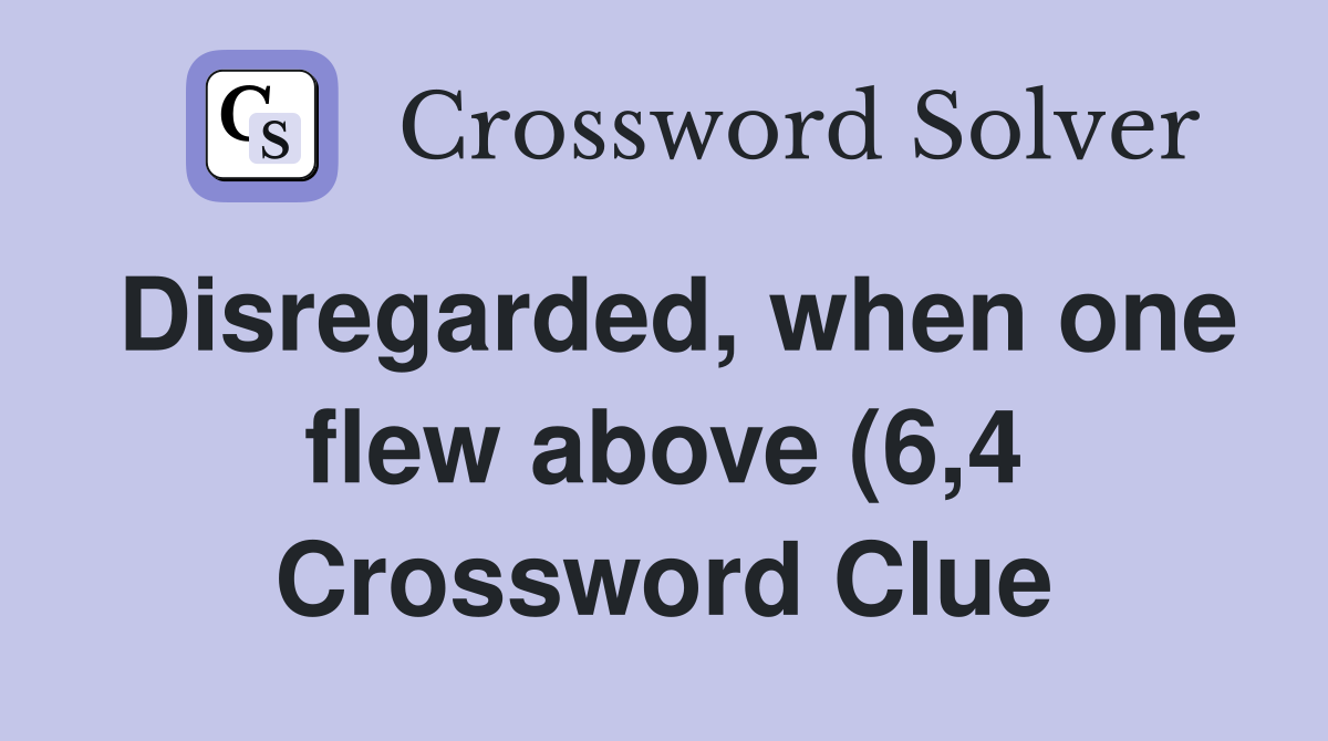 Disregarded when one flew above (6 4) Crossword Clue Answers Disregarded when one flew above (6 4) Crossword Clue Answers