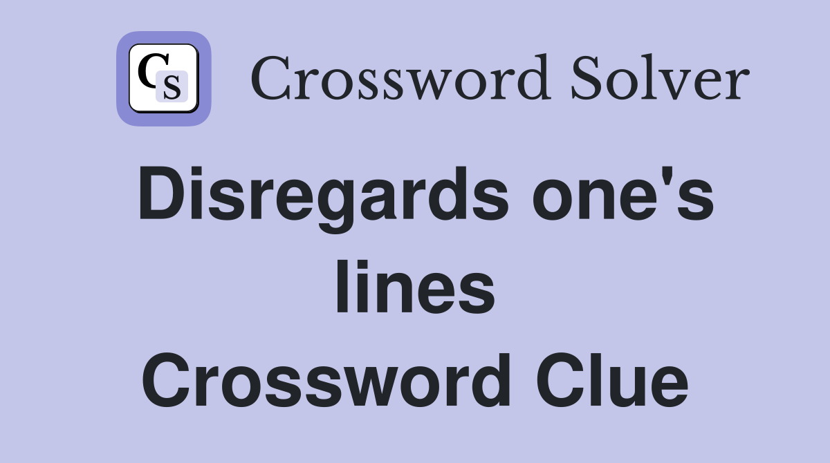Disregards one's lines Crossword Clue
