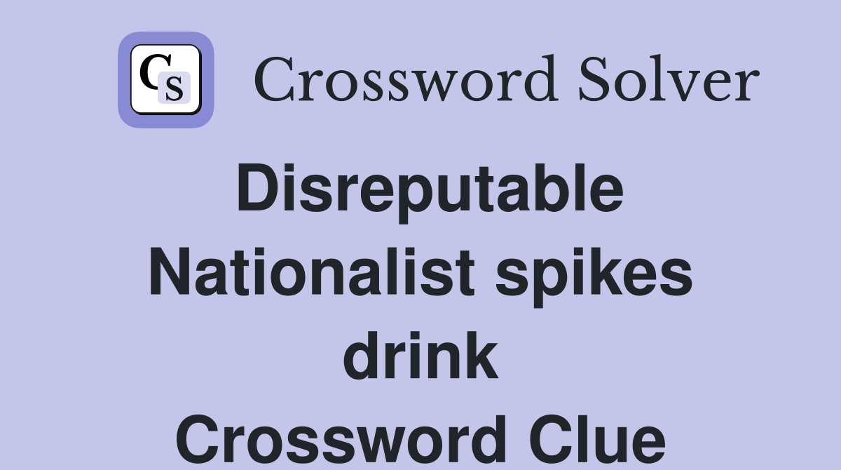 Disreputable Nationalist spikes drink Crossword Clue
