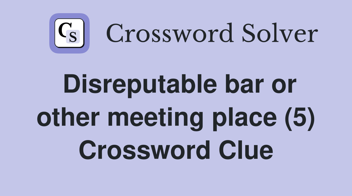 Disreputable bar or other meeting place (5) Crossword Clue