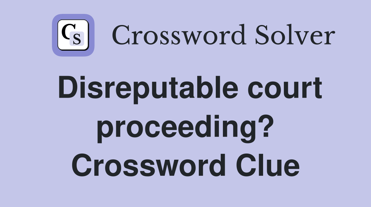 Disreputable court proceeding? Crossword Clue