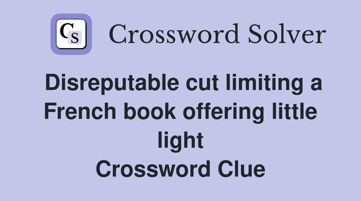 Disreputable cut limiting a French book offering little light Crossword Clue
