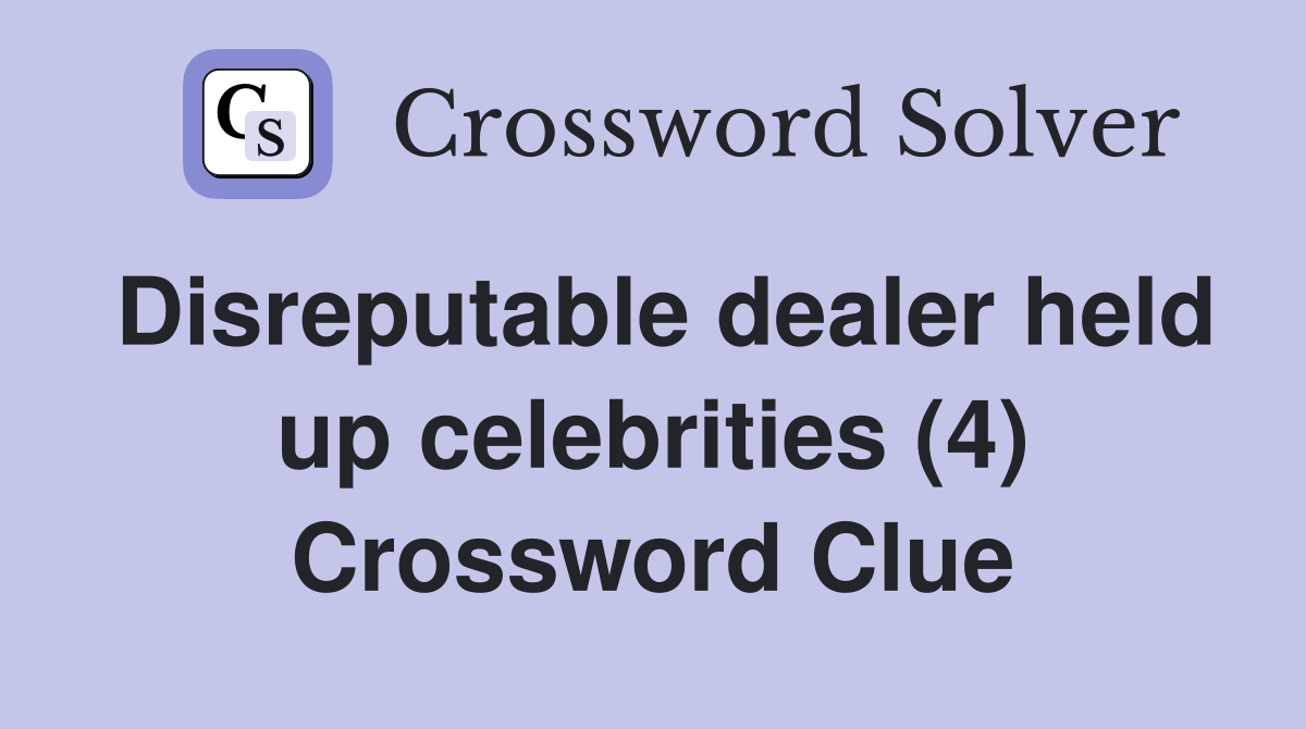 Disreputable dealer held up celebrities (4) Crossword Clue