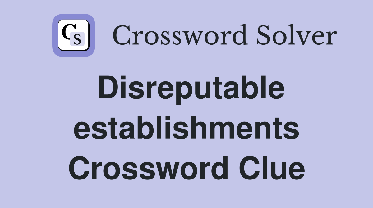 Disreputable establishments Crossword Clue