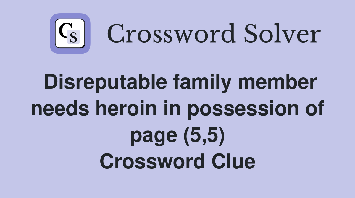 Disreputable family member needs heroin in possession of page (5,5) Crossword Clue