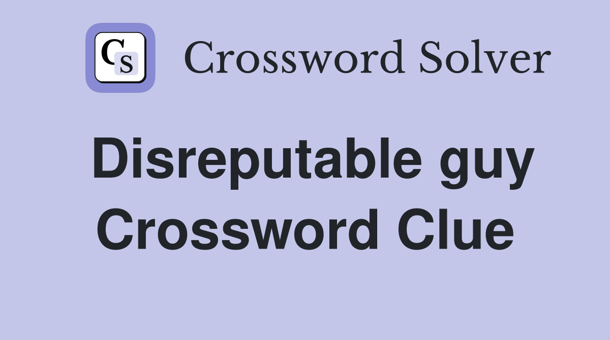 Disreputable guy Crossword Clue
