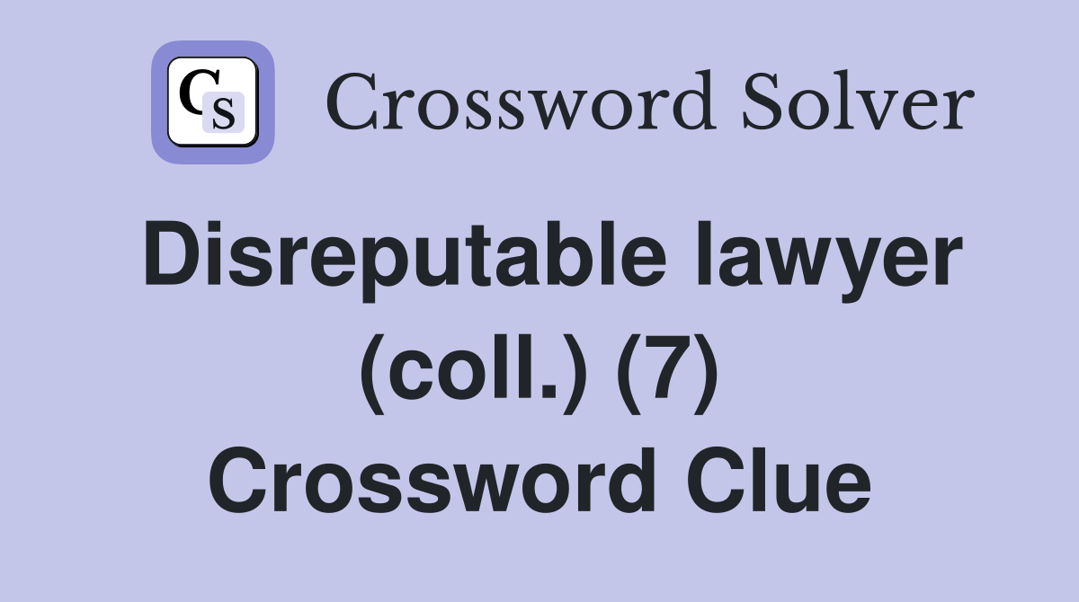 Disreputable lawyer (coll.) (7) Crossword Clue
