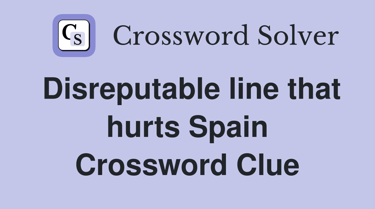 Disreputable line that hurts Spain Crossword Clue