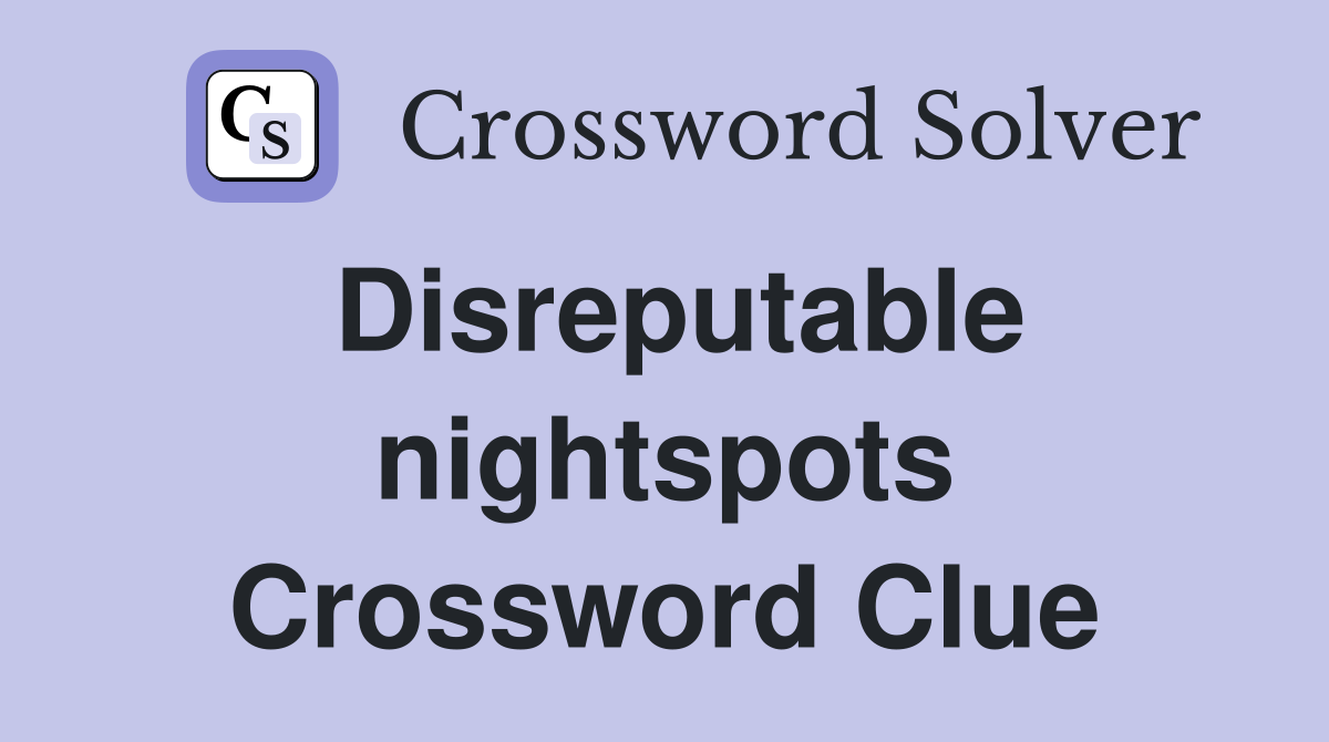 Disreputable nightspots Crossword Clue