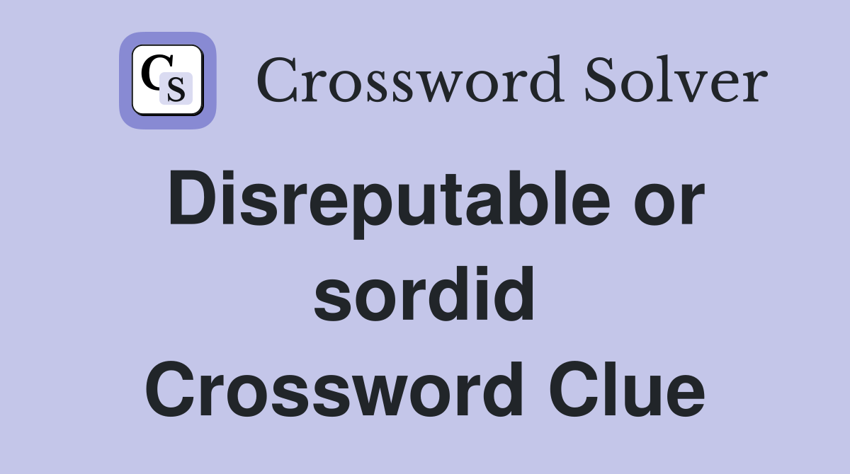 Disreputable or sordid Crossword Clue