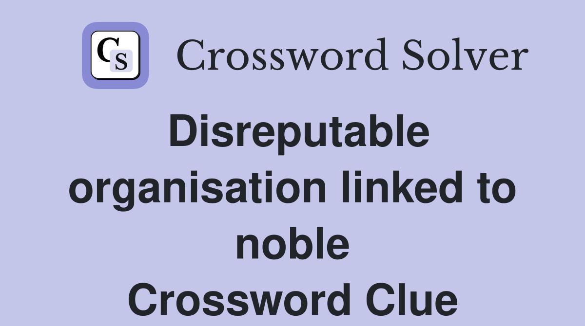 Disreputable organisation linked to noble Crossword Clue