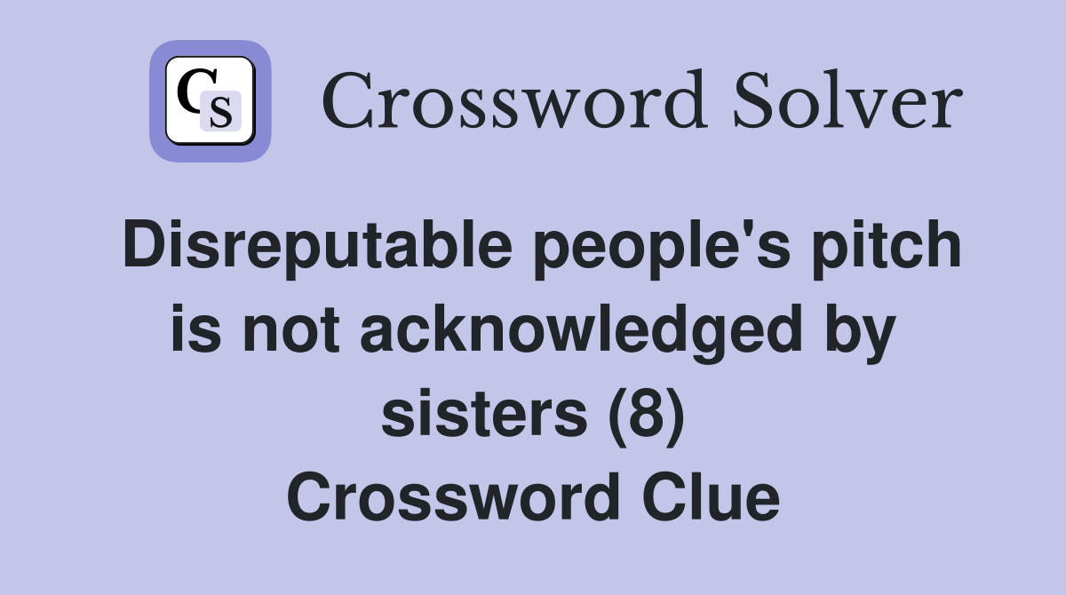 Disreputable people's pitch is not acknowledged by sisters (8) Crossword Clue