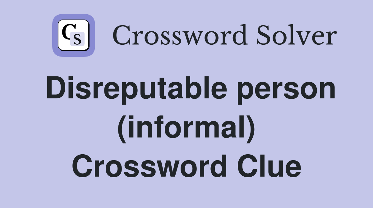 Disreputable person (informal) Crossword Clue