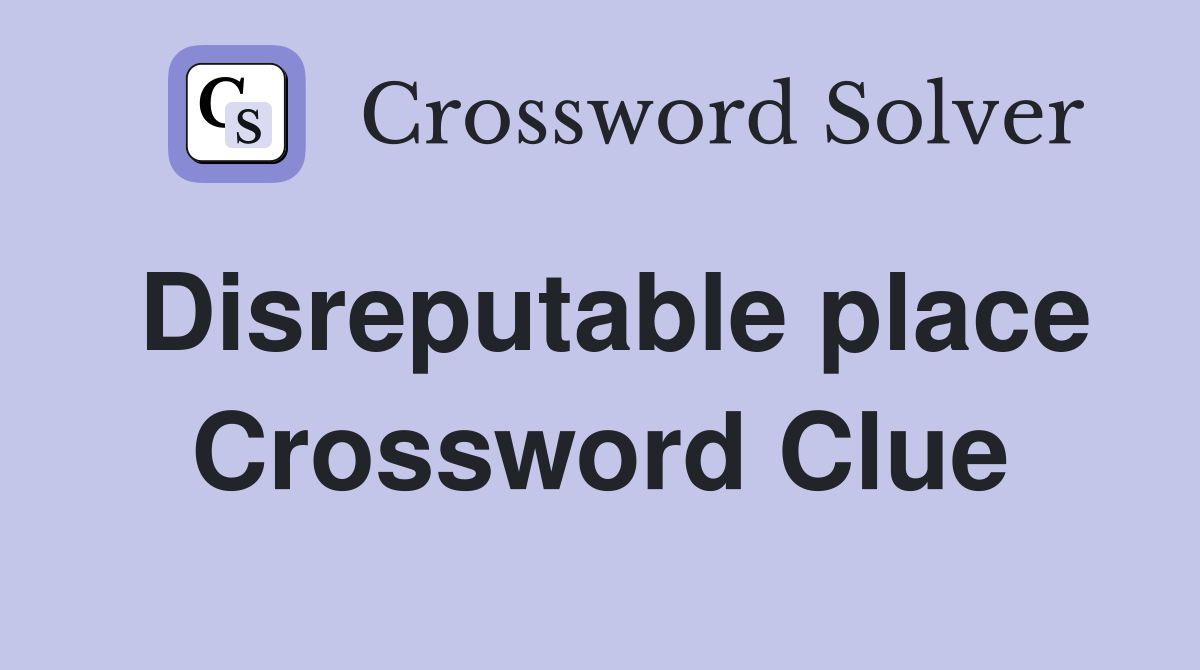 Disreputable place Crossword Clue Answers Crossword Solver